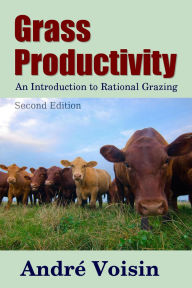 Title: Grass Productivity: Rational Grazing (Regenerative Agriculture), Author: Andre Voisin