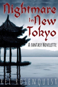 Title: Nightmare in New Tokyo, Author: Rei Rosenquist