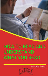 Title: How To Read And Understand What You Read (STUDY SKILLS), Author: MAURICIO ENRIQUE FAU