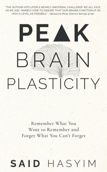 Peak Brain Plasticity: Remember What You Want to Remember and Forget What you Can't Forget (Peak Productivity, #3)