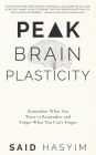 Peak Brain Plasticity: Remember What You Want to Remember and Forget What you Can't Forget (Peak Productivity, #3)