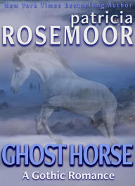 Title: Ghost Horse: A Gothic Romance, Author: Patricia Rosemoor