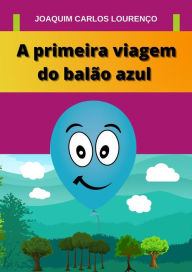 Title: A primeira viagem do balão azul, Author: Joaquim Carlos Lourenço