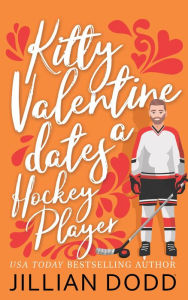 Title: Kitty Valentine Dates a Hockey Player, Author: Jillian Dodd