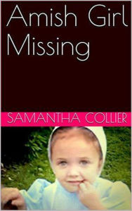 Title: Amish Girl Missing, Author: Samantha Collier