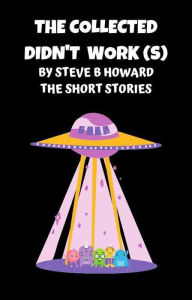 Title: The Collected Didn't Work(s) Short Stories By Steve Howard, Author: Steve Howard