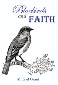 Title: Bluebirds and Faith, Author: M. Gail Grant