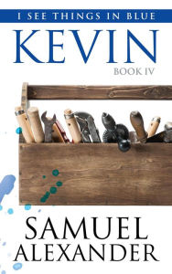 Title: Kevin (I See Things In Blue, #4), Author: Samuel Alexander