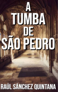 Title: A Tumba de São Pedro, Author: Raúl Sánchez Quintana