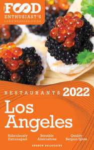 Title: 2022 Los Angeles Restaurants - The Food Enthusiast's Long Weekend Guide, Author: Andrew Delaplaine