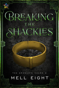 Title: Breaking the Shackles (Dragon's Hoard, #2), Author: Mell Eight