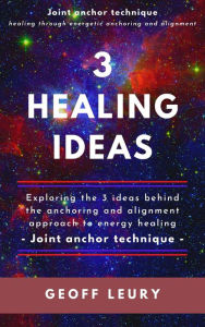 Title: 3 Healing Ideas (Joint Anchor Technique, #1), Author: Geoff Leury