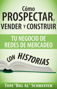 Title: Cómo Prospectar, Vender Y Construir Tu Negocio De Redes De Mercadeo Con Historias, Author: Tom 