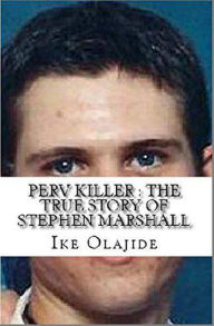 Title: Perv Killer : The True Story of Stephen Marshall, Author: Ike Olajide