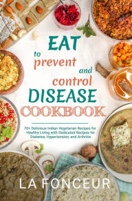 Title: Eat to Prevent and Control Disease Cookbook, Author: La Fonceur