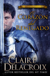 Title: El corazón del renegado (Las novias del amor verdadero, #1), Author: Claire Delacroix