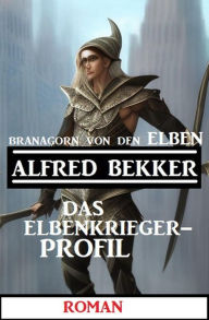 Title: Branagorn von den Elben - Das Elbenkrieger-Profil, Author: Alfred Bekker