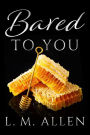 Bared To You (Lay Me Bare, #2)