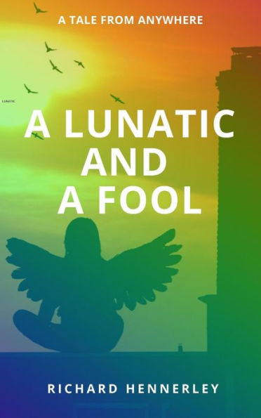 A Lunatic and A Fool (TALES OF ANYWHERE, #1)