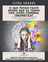 Title: O Que Posso Fazer Agora Que Eu Tenho Uma Lesão Cerebral Traumática? (Letra Grande), Author: Patina Malinalli