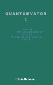 Title: Quantumvator 1 (The Adventures of P and Q Series, #1), Author: Chris Briscoe
