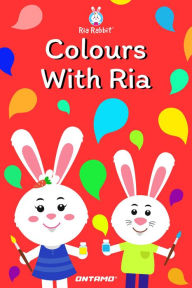 Title: Colours With Ria (Learn With Ria Rabbit, #3), Author: Ontamo Entertainment