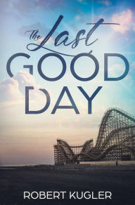Title: The Last Good Day (Avery & Angela, #1), Author: Robert Kugler