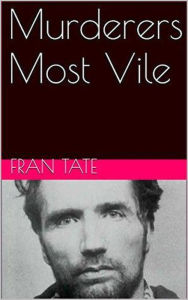Title: Murderers Most Vile, Author: Fran Tate