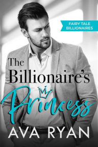 Title: The Billionaire's Princess (Fairy Tale Billionaires, #1), Author: Ava Ryan