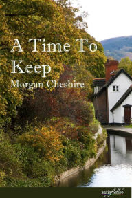 Title: A Time To Keep, Author: Morgan Cheshire