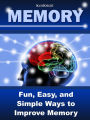 Memory: Fun, Easy, and Simple Ways to Improve Memory