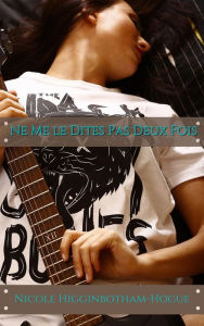 Title: Ne Me le Dites Pas Deux Fois, Author: Nicole Higginbotham-Hogue