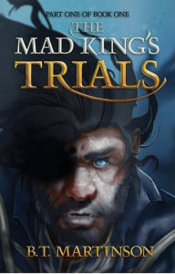Title: The Mad King's Trials (Designs of Magic, #1), Author: B.T. Martinson