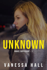 Title: Unknown (Grace Sufficient, #1), Author: Vanessa Hall