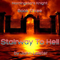 Title: Morningstar's Knight Book Three Stairway To Hell, Author: John Leister