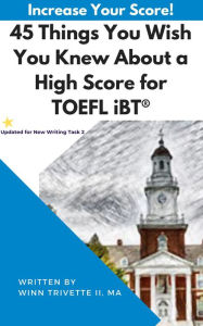 Title: 45 Things You Wish You Knew About a High Score for TOEFL iBT®, Author: Winn Trivette II