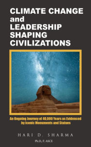 Title: Climate Change and Leadership Shaping Civilizations, Author: Hari D. Sharma