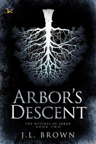 Title: Arbor's Descent (The Witches of Arbor, #2), Author: J.L. Brown