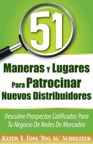 Title: 51 Maneras Y Lugares Para Patrocinar Nuevos Distribuidores: Descubre Prospectos Calificados Para Tu Negocio De Redes De Mercadeo, Author: Keith Schreiter