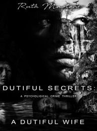 Title: Dutiful Secrets: A Dutiful Wife, Author: Ruth Masters