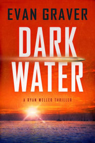 Title: Dark Water (Ryan Weller Thriller Series, #1), Author: Evan Graver