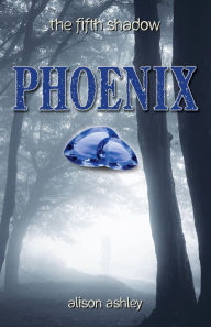 Title: Phoenix (The Fifth Shadow, #1), Author: Alison Ashley