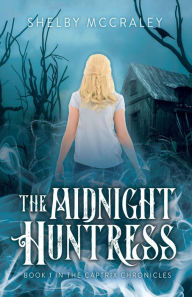 Title: The Midnight Huntress (The Captrix Chronicles, #1), Author: Shelby McCraley