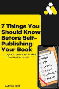 Title: 7 Things You Should Know Before Self-Publishing Your Book, Author: Katisha Burt