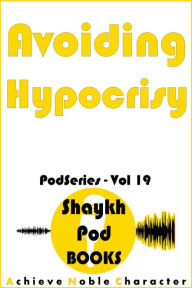 Title: Avoiding Hypocrisy (PodSeries, #19), Author: ShaykhPod Books