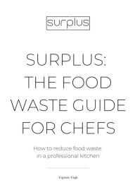 Title: Surplus: The Food Waste Guide for Chefs, Author: Vojtech Vegh