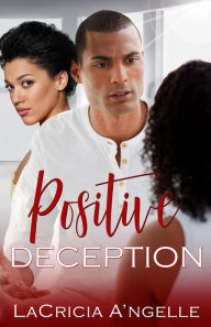 Title: Positive Deception (First Lady Series, #1), Author: LaCricia A'ngelle