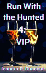 Title: Run With the Hunted 4: VIP, Author: Jennifer R. Donohue