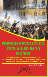 Title: French Revolution Explained In 10 Words (UNIVERSITY SUMMARIES), Author: MAURICIO ENRIQUE FAU