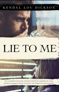 Title: Lie to Me, Author: Kendal Lou Dickson